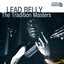 The Tradition Masters: Lead Belly