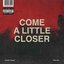 Come A Little Closer