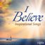 I Believe: Inspirational Songs