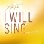 I Will Sing (Refreshed)