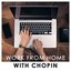 Work From Home With Chopin