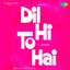 Dil Hi To Hai (Original Motion Picture Soundtrack)