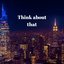 Think about that