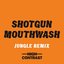 Shotgun Mouthwash (Jungle Remix)