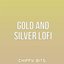 Gold and Silver Lofi