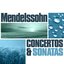 Mendelssohn: Concertos and Sonatas