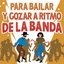 Para Bailar y Gozar A Ritmo De La Banda