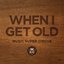 When I Get Old - Single