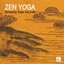 Zen Yoga Music for Relaxation, Meditation, Chakra Balancing and Healing