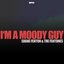 I'm A Moody Guy