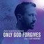 Only God Forgives (Original Motion Picture Soundtrack) [Deluxe Edition]