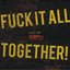 Unite! (Fuck It All & Together! - Split)