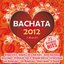 Bachata 2012 - I Love It ! (Greatest Hits)