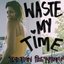 Waste My Time - Single
