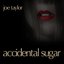 Accidental Sugar