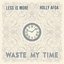 Waste My Time (feat. Holly Afoa)