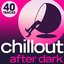 Chillout After Dark - 40 Late night luxury Lounge Chillout Grooves