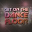 Get On the Dance Floor