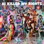 AI KILLED MY RIGHTS
