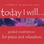 Today I Will ... Guided Meditations for Peace and Relaxation