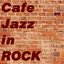 Cafe Jazz in Rock