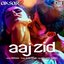 Aaj Zid (From "Aksar 2")