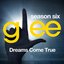 Glee: Season 6 - Dreams Come True