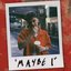 Maybe I - Single