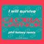 I Will Survive (Phil Kelsey Remix)