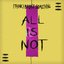 All Is Not - Single