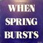 When Spring Bursts