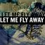 Let Me Fly Away