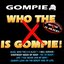 Who The X Is Gompie!