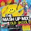 The Mash Up Mix Old Skool