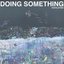 Doing Something