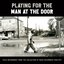 Playing for the Man at the Door: Field Recordings from the Collection of Mack Mccormick, 1958–1971