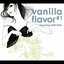 vanilla flavor#1~featuring NOA NOA~