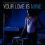 Your Love is Mine - EP
