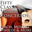 50 Classic Violin Concertos: Bach, Mozart, Vivaldi & More