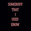 Somebody That I Used To Know