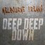 Deep Deep Down