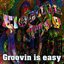 Groovin Is Easy