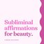 Subliminal Affirmations for Beauty