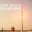 Pure Berlin Chill and Lounge - Exklusive Berliner Luft Edition (100 % Deluxe Cafe Bar Sounds and Chillout Vocal Tracks - From Berlin Mitte to Prenzlauer Berg)