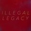 ILLEGAL LEGACY