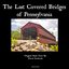 The Last Covered Bridges Of Pennsylvania