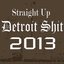 Straight Up Detroit Shit 2013