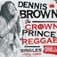 Reggae Anthology: Dennis Brown - Crown Prince of Reggae - Singles