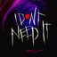 I Don't Need It