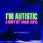 I'm Autistic (I Don't Get Social Cues)